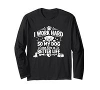 T-Shirt « I Work Hard So My Dog Can Live Better Life » Manche Longue