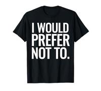 T-shirt « I Would Prefer Not To Funny Sayings Bartleby » T-Shirt