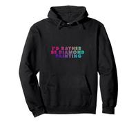 T-Shirt I'd Rather Be Diamond Painting pour Les Amateurs de Peinture Diamant Sweat à Capuche