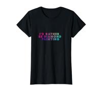 T-Shirt I'd Rather Be Diamond Painting pour Les Amateurs de Peinture Diamant T-Shirt Graphique avec Valeur