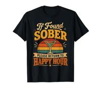 T-Shirt If Found Sober Please Return to Happy Hour T-Shirt