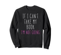 T-Shirt If I Can't Take My Book I'm Not Going Sweatshirt