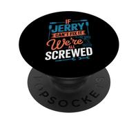 T-Shirt « If Jerry Can't Fix It We're All Screwed » PopSockets PopGrip Adhésif