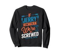T-Shirt « If Jerry Can't Fix It We're All Screwed » Sweatshirt