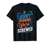 T-Shirt « If Jerry Can't Fix It We're All Screwed » T-Shirt