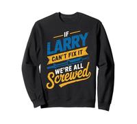 T-Shirt « If Larry Can't Fix It We're All Screwed » Sweatshirt