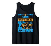 T-Shirt « If Luis Can't Fix It We're All Screwed » Nom Luis Débardeur