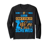 T-Shirt « If Luis Can't Fix It We're All Screwed » Nom Luis Manche Longue