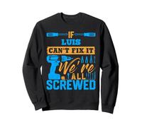 T-Shirt « If Luis Can't Fix It We're All Screwed » Nom Luis Sweatshirt