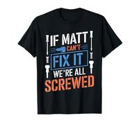 T-Shirt « If Matt Can't Fix It We're All Screwed » T-Shirt