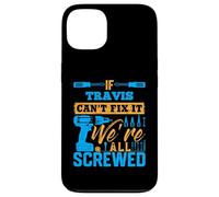 T-Shirt « If Travis Can't Fix It We're All Screwed » Coque pour iPhone 13