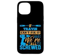 T-Shirt « If Travis Can't Fix It We're All Screwed » Coque pour iPhone 15