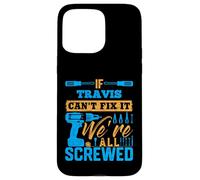T-Shirt « If Travis Can't Fix It We're All Screwed » Coque pour iPhone 15 Pro Max