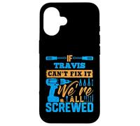 T-Shirt « If Travis Can't Fix It We're All Screwed » Coque pour iPhone 16