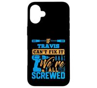T-Shirt « If Travis Can't Fix It We're All Screwed » Coque pour iPhone 16 Plus