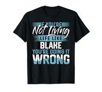 T-Shirt « If You're Not Living Life Like Blake » T-Shirt