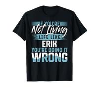 T-shirt « If You're Not Living Life Like ERIK » Nom ERIK T-Shirt