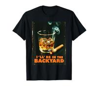 T-shirt I'll Be In The Backyard Funny Cigar And Bourbon Lovers T-Shirt