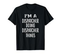 T-Shirt « I'm A Dispatcher Doing Dispatcher Things » T-Shirt
