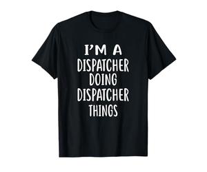 T-Shirt « I'm A Dispatcher Doing Dispatcher Things » T-Shirt