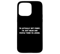 T-shirt « I'm actually not funny I'm just mean sarcastic saying » Coque pour iPhone 15 Pro Max