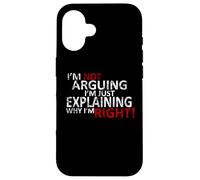 T-Shirt I'm Not Arguing I'm Just Expliing Why I'm Right! Coque pour iPhone 16