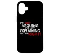 T-Shirt I'm Not Arguing I'm Just Expliing Why I'm Right! Coque pour iPhone 16 Plus