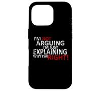T-Shirt I'm Not Arguing I'm Just Expliing Why I'm Right! Coque pour iPhone 16 Pro