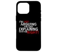 T-Shirt I'm Not Arguing I'm Just Expliing Why I'm Right! Coque pour iPhone 16 Pro Max