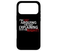 T-Shirt I'm Not Arguing I'm Just Expliing Why I'm Right! Coque pour iPhone 17 Pro Max