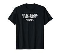 T-shirt « I'm Not Racist. I Have White Friends Bad Logic » T-Shirt