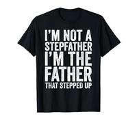 T-shirt I'm Not The Stepfather I'm The Father That Stepped Up T-Shirt