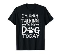 T-shirt « I'm Only Talking To My Dog Today » - Amoureux des chiens T-Shirt