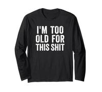 T-Shirt « I'm Too Old for This Shit », Cadeau d'anniversaire pour Baby-Boomer Manche Longue