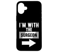 T-Shirt « I'm with The Surgeon » pour chirurgiens Coque pour iPhone 16 Plus
