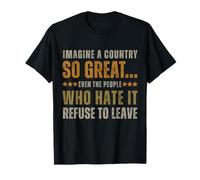 T-Shirt Imagine A Country So Great Even The People Who Hate It T-Shirt