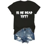 T-shirt « is He Dead Yet », T-shirt amusant pour femmes et hommes, Noir , XL