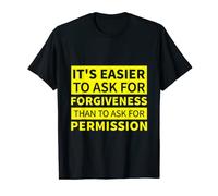 T-shirt « It is Easier to Ask For Forgiveness Than Permission » T-Shirt