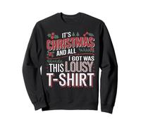 T-Shirt « It's Christmas and All I got Was This Lousy » Sweatshirt