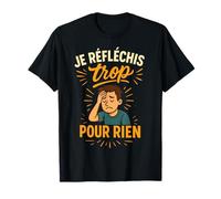 T-Shirt Je Réfléchis Trop pour Rien Humour Drole T-Shirt