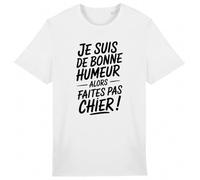 T Shirt Je suis de Bonne Humeur - pour Homme - Imprimé en France - Coton 100% Bio - Cadeau Humour Punchlines Original Rigolo (Blanc, 3XL)