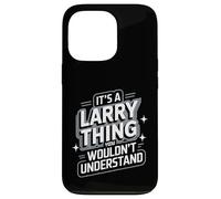 T-Shirt Larry It's A Larry Thing, You Wouldn't Understand! Coque pour iPhone 13 Pro
