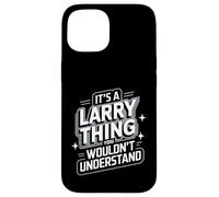 T-Shirt Larry It's A Larry Thing, You Wouldn't Understand! Coque pour iPhone 15