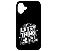 T-Shirt Larry It's A Larry Thing, You Wouldn't Understand! Coque pour iPhone 16 Plus