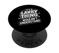 T-Shirt Larry It's A Larry Thing, You Wouldn't Understand! PopSockets PopGrip Adhésif