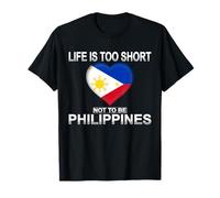 T-shirt Life Is Too Short Not To Be Philippines Independence T-Shirt
