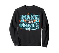 T-Shirt Make Today Amazing Positive Inspiring People Citations Sweatshirt