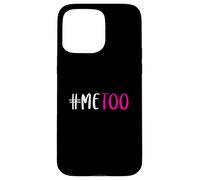 T-Shirt #Me Too #MeToo Me Too Sensibilisation au harcèlement Sexuel Coque pour iPhone 15 Pro Max