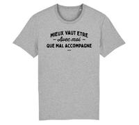 T Shirt ""Mieux vaut être avec moi"" - Pour Homme - Coton 100% bio - Confectionné en France M