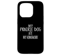 T-Shirt « My Prairie Dog Ate My Homework » Coque pour iPhone 15 Pro